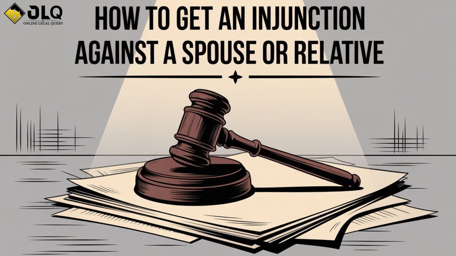 HOW TO GET AN INJUNCTION AGAINST A SPOUSE OR RELATIVE.
