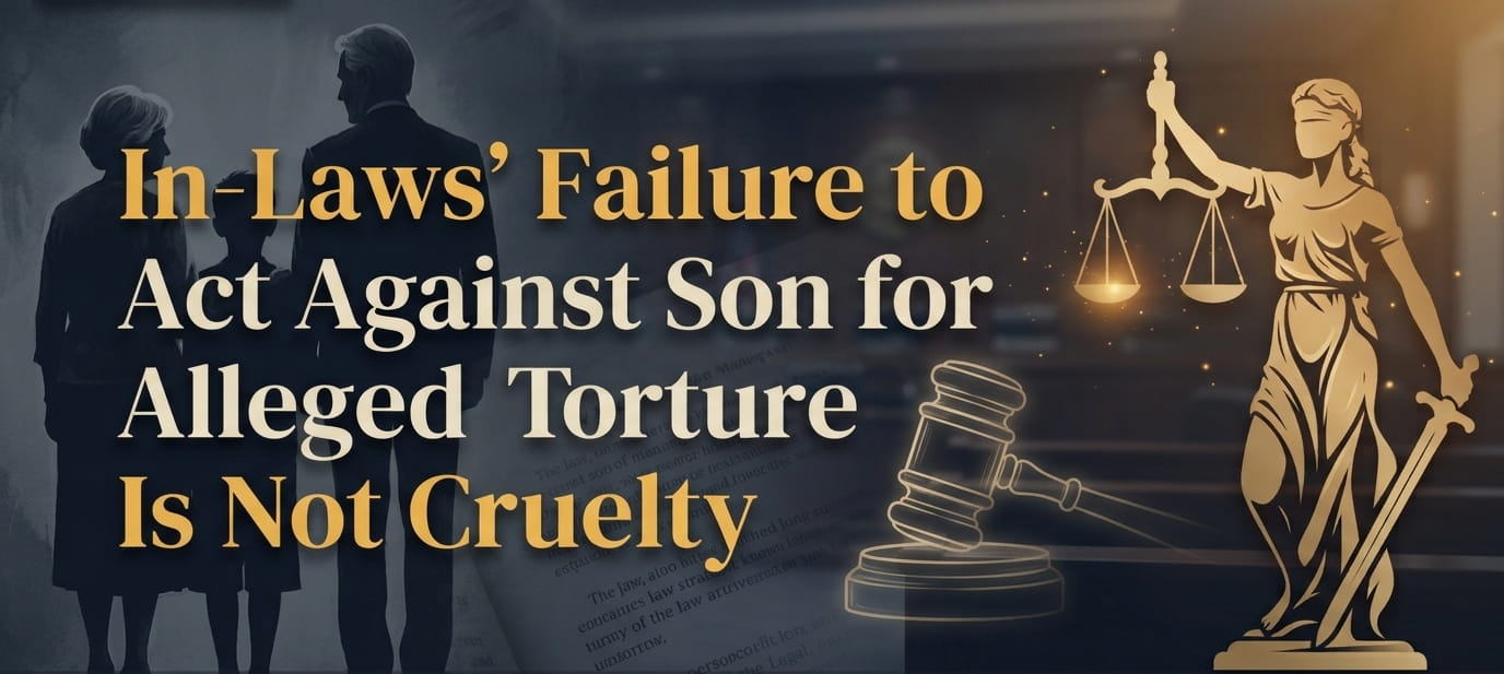 In-Laws Failure to Take Action Against Son for Allegedly Torturing his Wife Is Not Cruelty